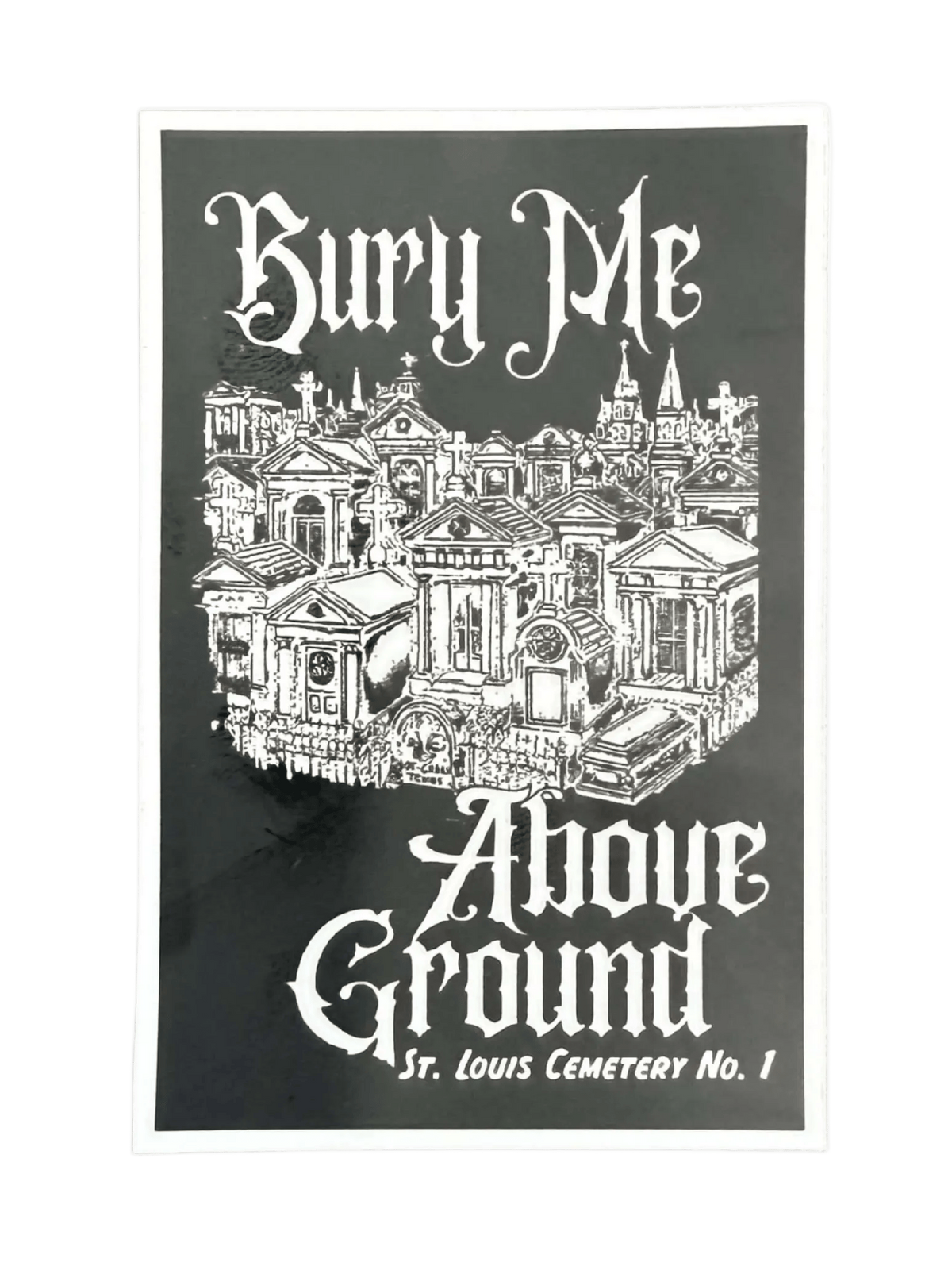 Bury Me Above Ground St. Louis Cemetery No.1  Sticker