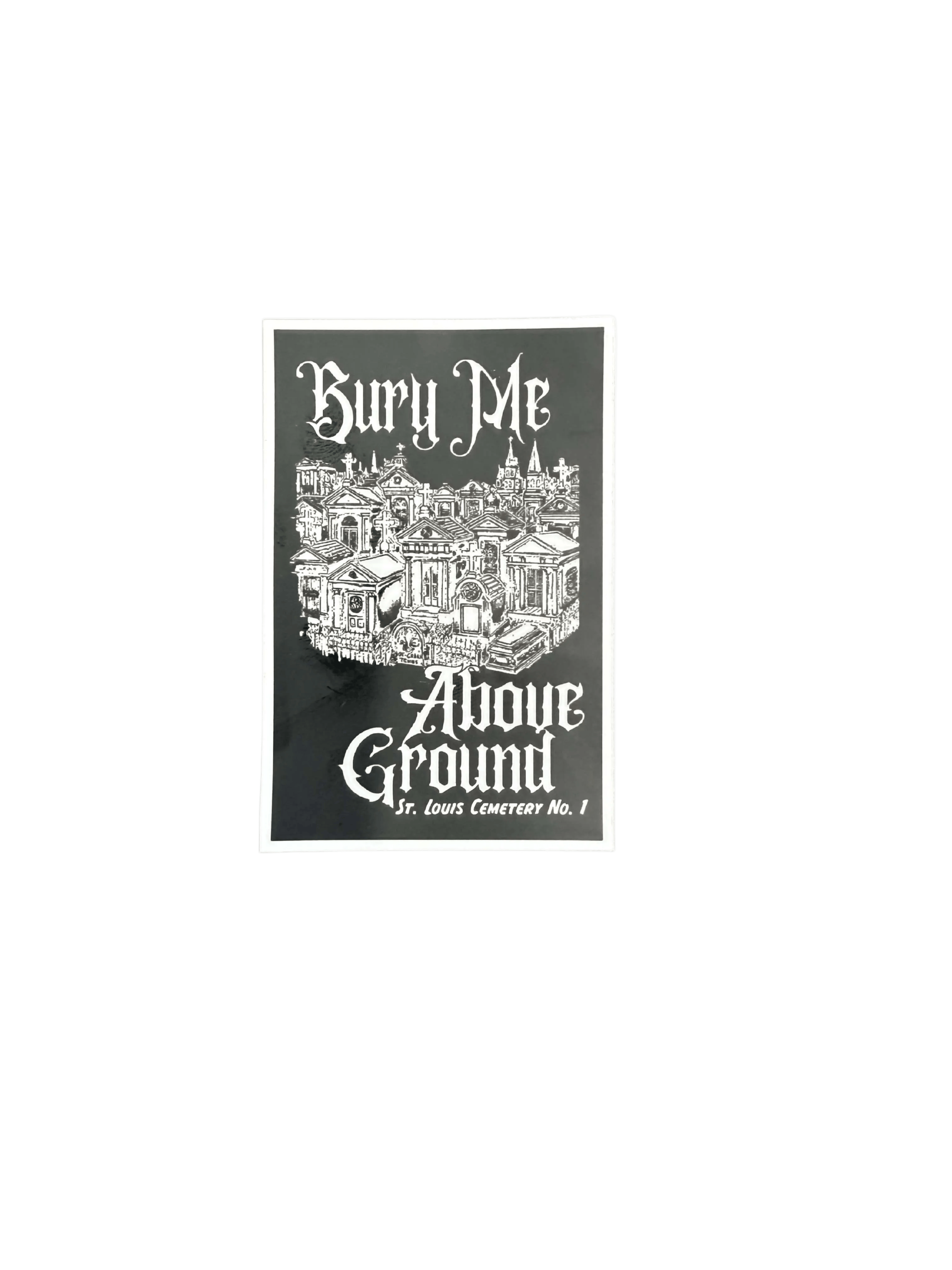 Bury Me Above Ground St. Louis Cemetery No.1  Sticker