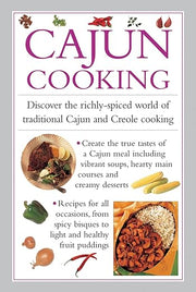 Cajun Cooking: Discover the Richly-spiced World of Traditional Cajun and Creole Cooking
