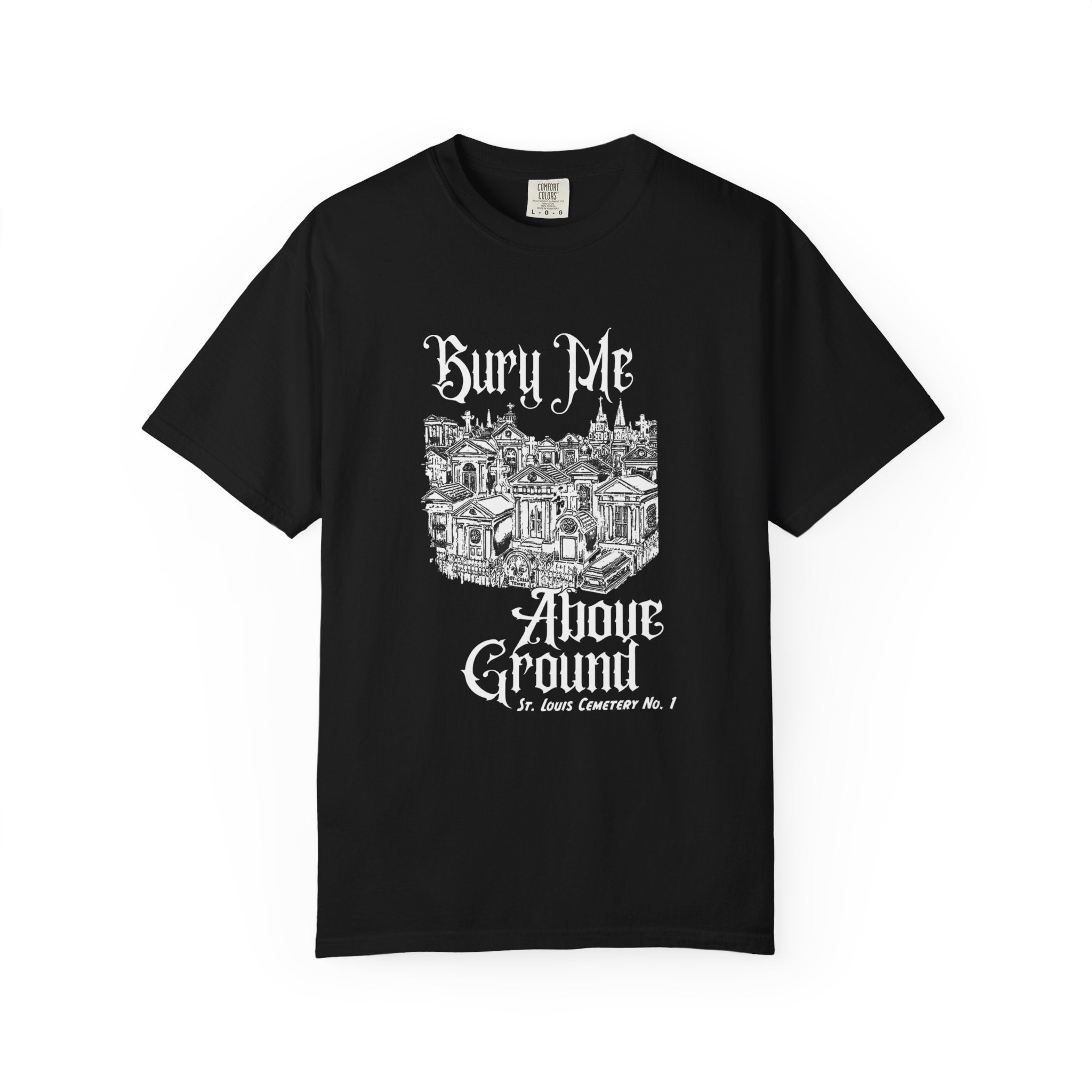Black Bury Me Above Ground St. Louis Cemetery No. 1 T-Shirt with White Lettering