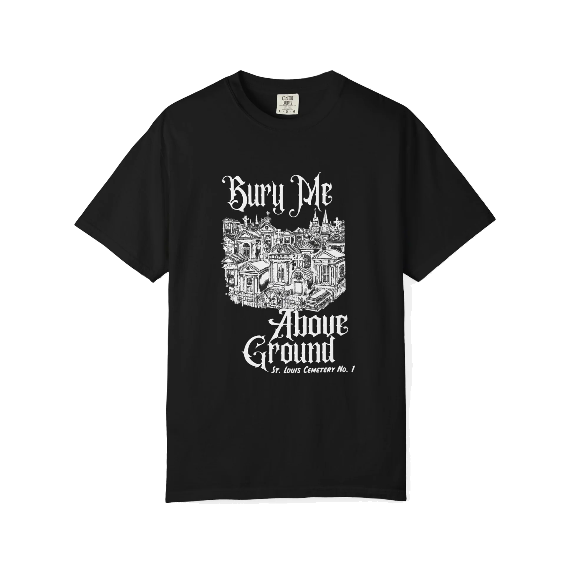 Black Bury Me Above Ground St. Louis Cemetery No. 1 T-Shirt with White Lettering