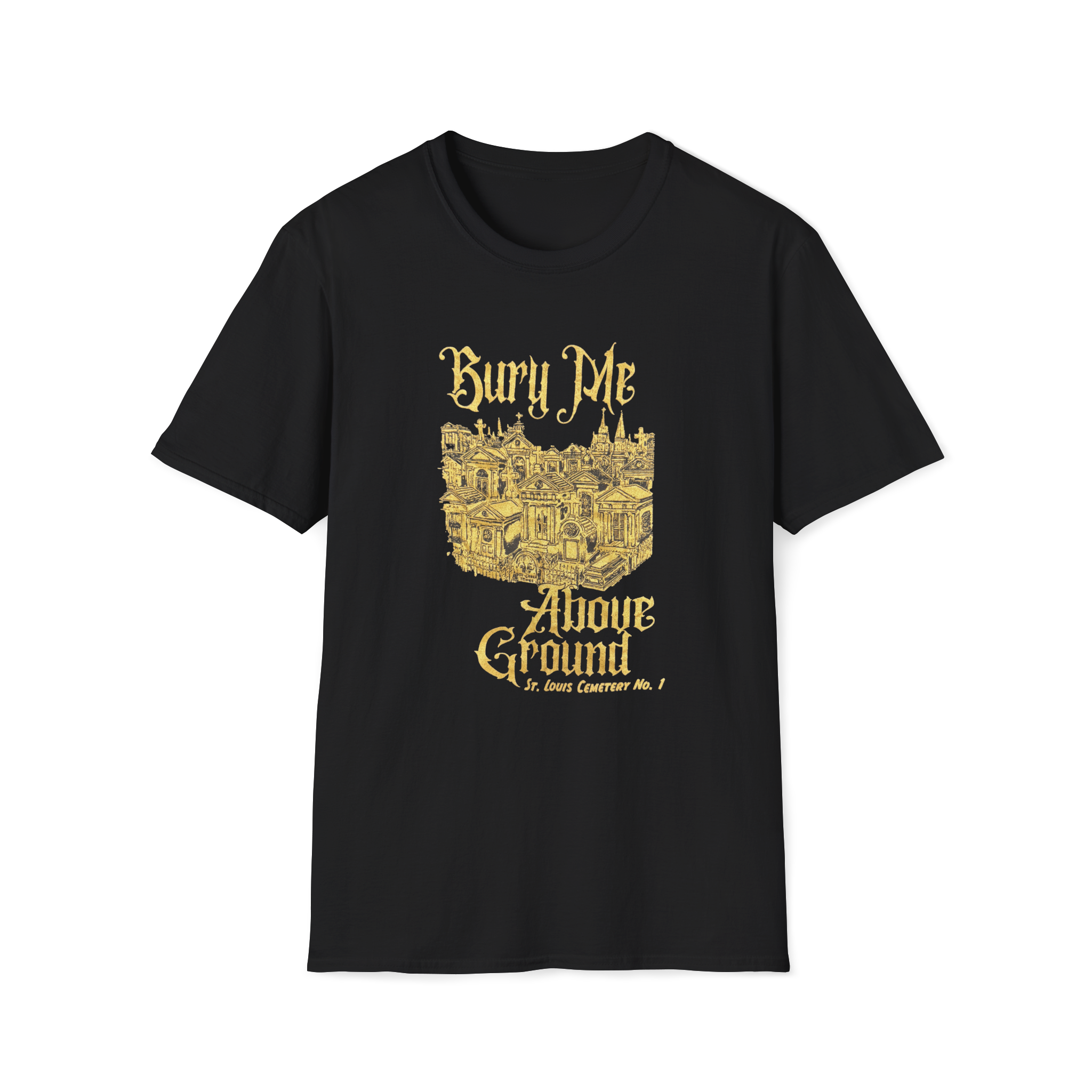 Bury Me Above Ground St. Louis Cemetery No. 1 T-Shirt with Gold Lettering