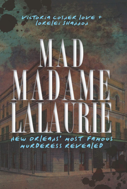 Mad Madame LaLaurie: New Orleans' Most Famous Murderess Revealed