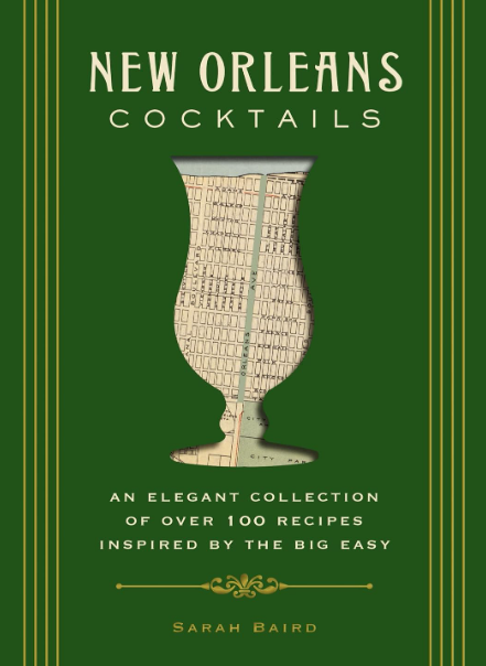 New Orleans Cocktails: An Elegant Collection of Over 100 Recipes Inspired by the Big Easy