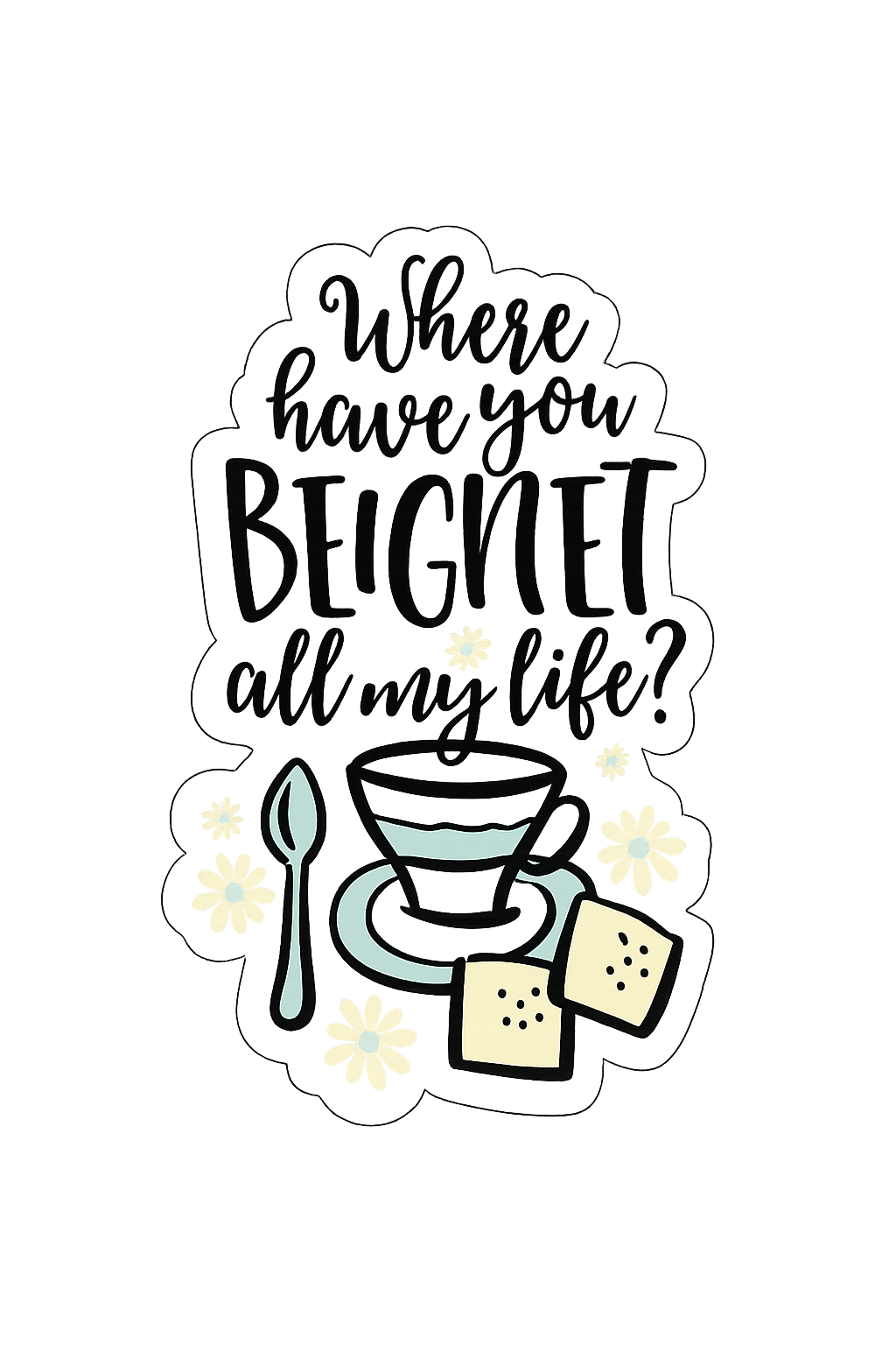 Where Have You Beignet All My Life Sticker