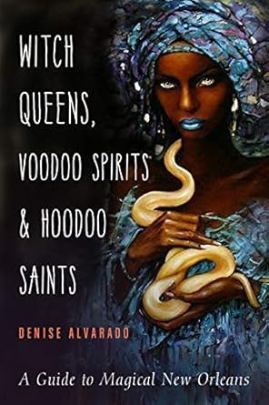 Witch Queens, Voodoo Spirits, and Hoodoo Saints: A Guide to Magical New Orleans
