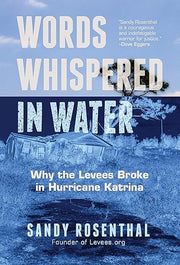 Words Whispered in Water: Why the Levees Broke in Hurricane Katrina