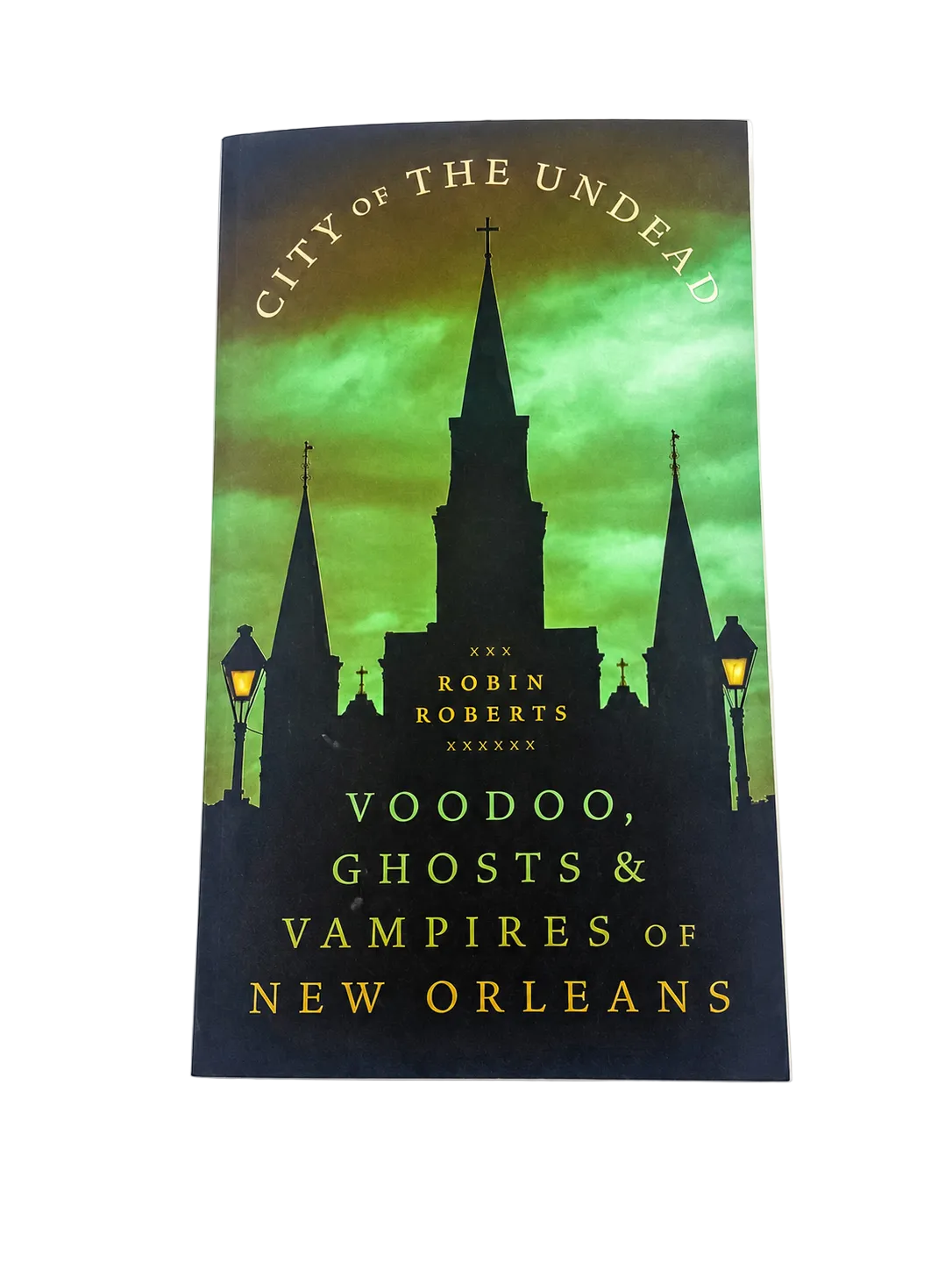 City of the Undead: Voodoo, Ghosts & Vampires of New Orleans by Robin Roberts