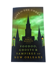 City of the Undead: Voodoo, Ghosts & Vampires of New Orleans by Robin Roberts