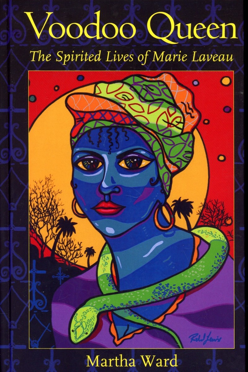 Voodoo Queen : The Spirited Lives of Marie Laveau - Martha Ward